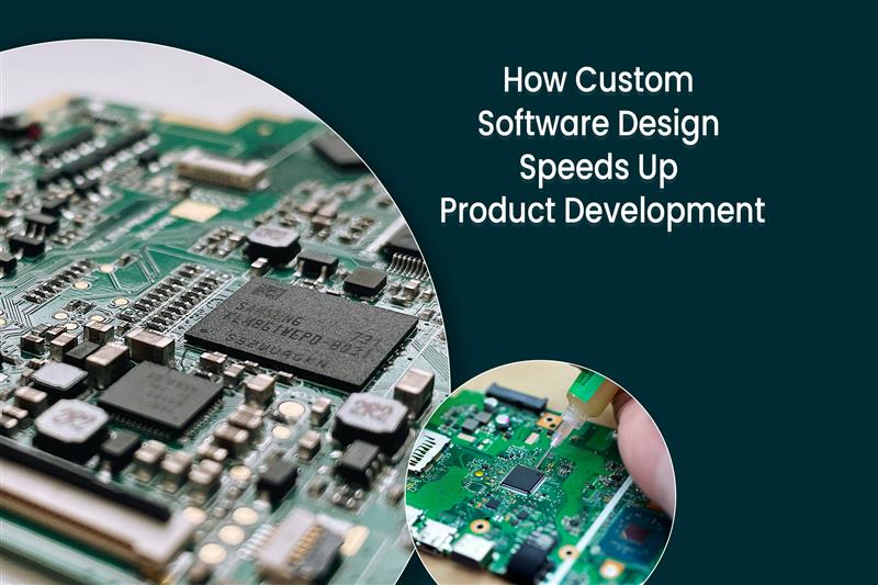 How Custom Software Design Speeds Up Product Development