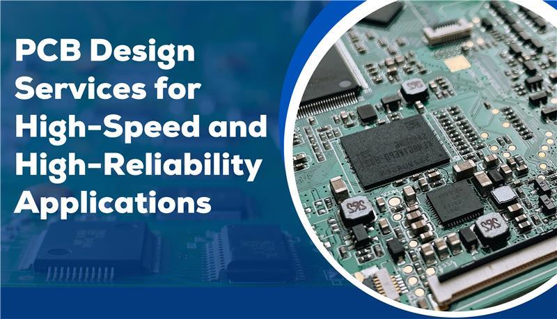 PCB Design Services for High-Speed and High-Reliability Applications